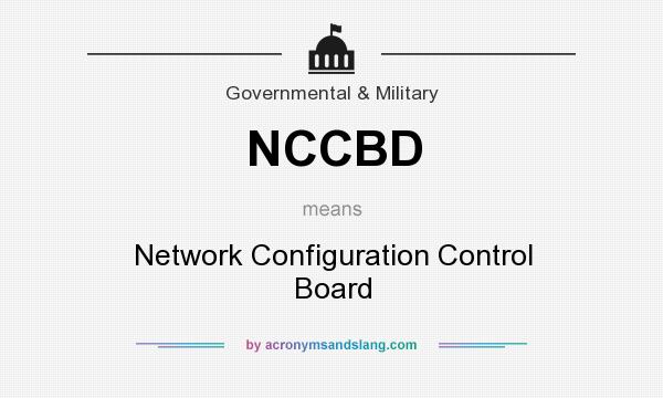 What does NCCBD mean? It stands for Network Configuration Control Board
