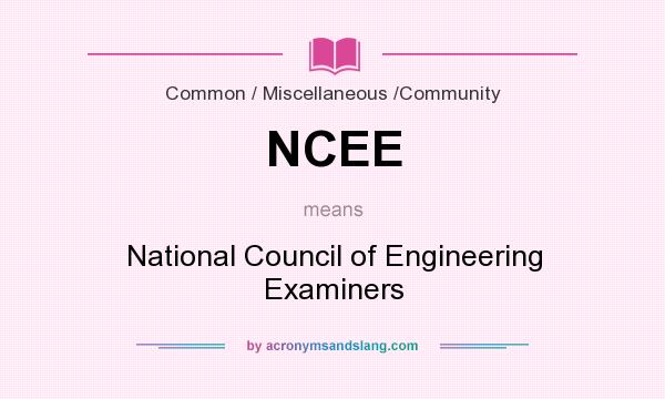 What does NCEE mean? It stands for National Council of Engineering Examiners
