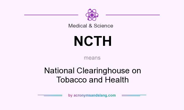 What does NCTH mean? It stands for National Clearinghouse on Tobacco and Health