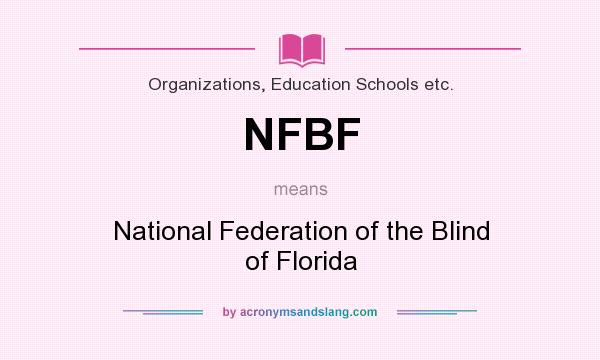 What does NFBF mean? It stands for National Federation of the Blind of Florida