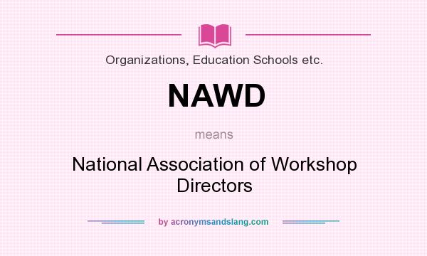 What does NAWD mean? It stands for National Association of Workshop Directors