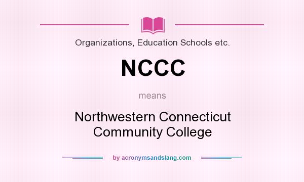 What does NCCC mean? It stands for Northwestern Connecticut Community College