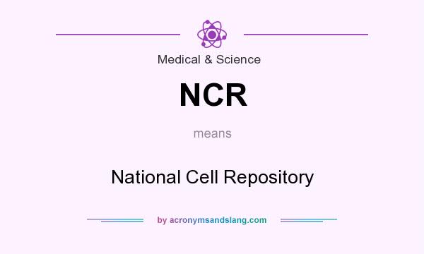 What does NCR mean? It stands for National Cell Repository
