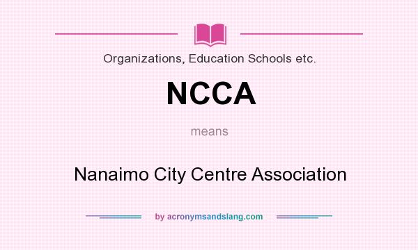 What does NCCA mean? It stands for Nanaimo City Centre Association