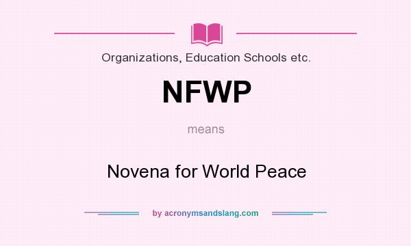 What does NFWP mean? It stands for Novena for World Peace