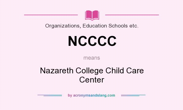 What does NCCCC mean? It stands for Nazareth College Child Care Center