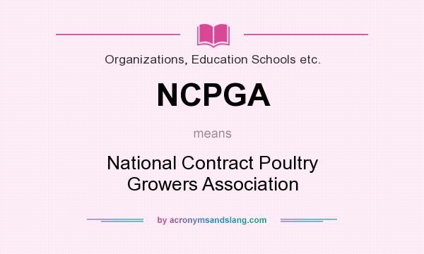 What does NCPGA mean? It stands for National Contract Poultry Growers Association