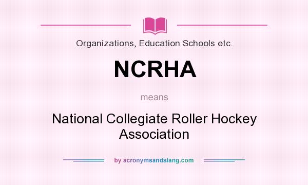 What does NCRHA mean? It stands for National Collegiate Roller Hockey Association