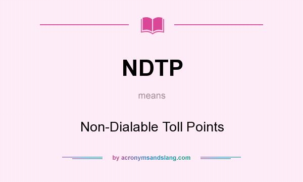 What does NDTP mean? It stands for Non-Dialable Toll Points