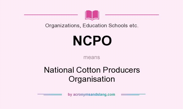 What does NCPO mean? It stands for National Cotton Producers Organisation