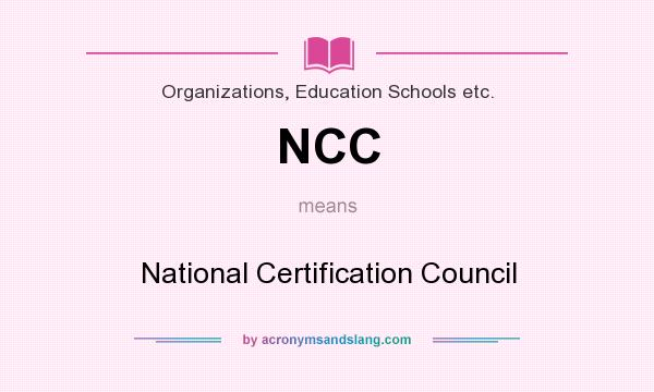 What does NCC mean? It stands for National Certification Council