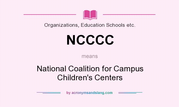 What does NCCCC mean? It stands for National Coalition for Campus Children`s Centers