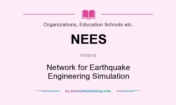 What does NEES mean? It stands for Network for Earthquake Engineering Simulation