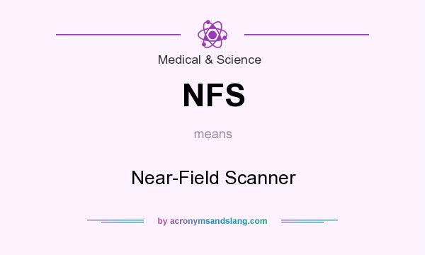 What does NFS mean? It stands for Near-Field Scanner