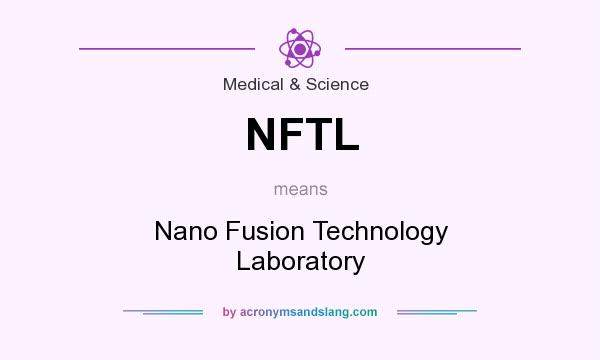 What does NFTL mean? It stands for Nano Fusion Technology Laboratory