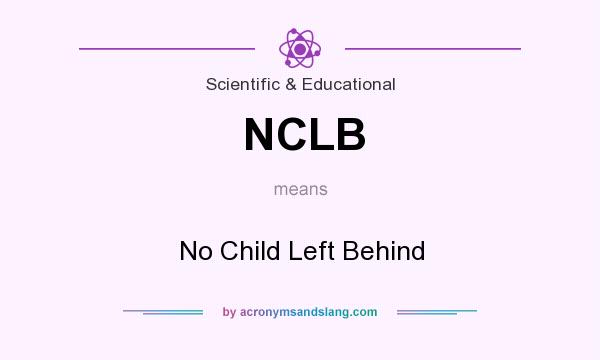 What does NCLB mean? It stands for No Child Left Behind