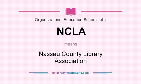 What does NCLA mean? It stands for Nassau County Library Association