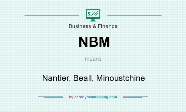 What does NBM mean? It stands for Nantier, Beall, Minoustchine