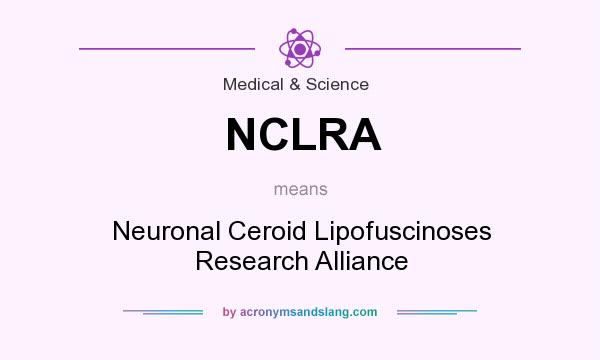 What does NCLRA mean? It stands for Neuronal Ceroid Lipofuscinoses Research Alliance