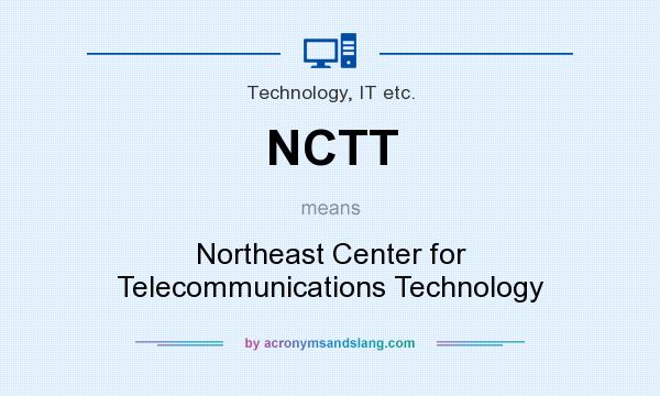 What does NCTT mean? It stands for Northeast Center for Telecommunications Technology