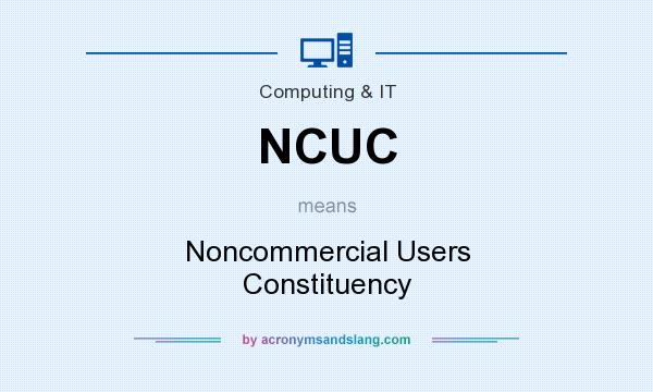 What does NCUC mean? It stands for Noncommercial Users Constituency