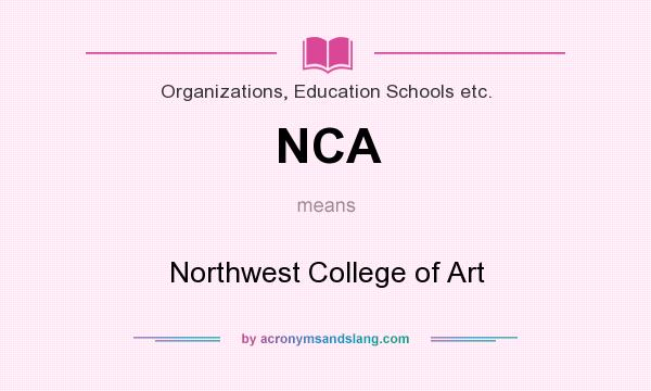 What does NCA mean? It stands for Northwest College of Art