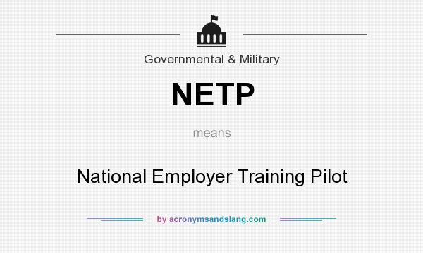 What does NETP mean? It stands for National Employer Training Pilot