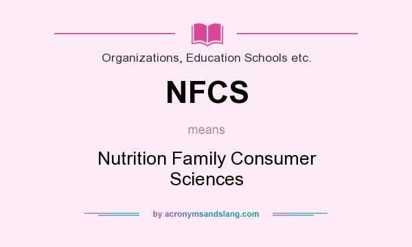 What does NFCS mean? It stands for Nutrition Family Consumer Sciences