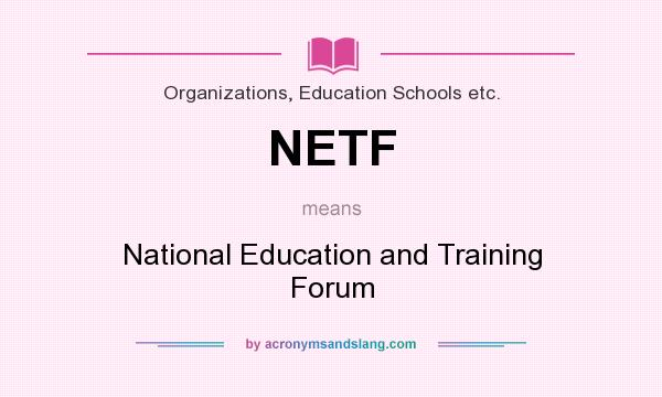What does NETF mean? It stands for National Education and Training Forum