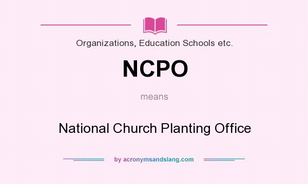 What does NCPO mean? It stands for National Church Planting Office
