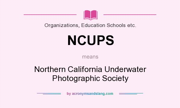 What does NCUPS mean? It stands for Northern California Underwater Photographic Society