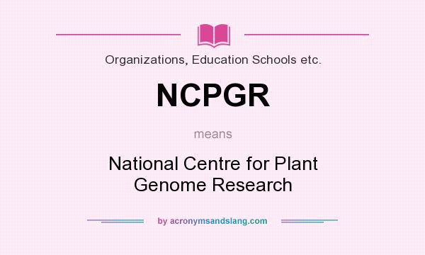 What does NCPGR mean? It stands for National Centre for Plant Genome Research