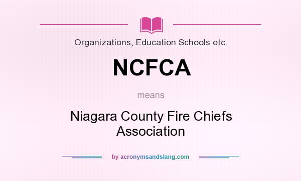 What does NCFCA mean? It stands for Niagara County Fire Chiefs Association