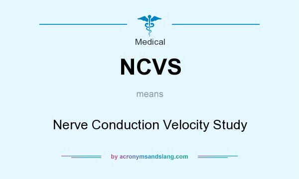 What does NCVS mean? It stands for Nerve Conduction Velocity Study