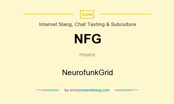 What does NFG mean? It stands for NeurofunkGrid