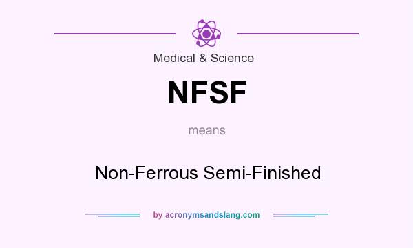 What does NFSF mean? It stands for Non-Ferrous Semi-Finished
