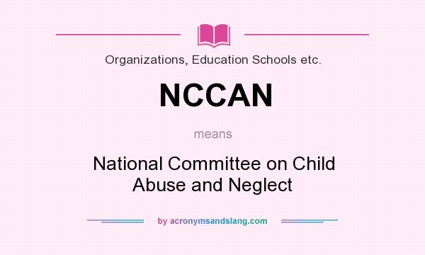 What does NCCAN mean? It stands for National Committee on Child Abuse and Neglect