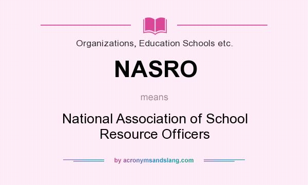 What does NASRO mean? It stands for National Association of School Resource Officers
