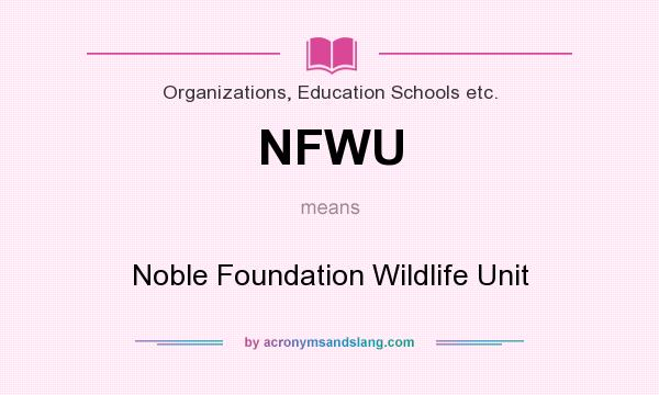 What does NFWU mean? It stands for Noble Foundation Wildlife Unit