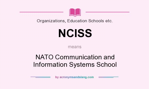 What does NCISS mean? It stands for NATO Communication and Information Systems School