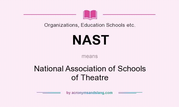 What does NAST mean? It stands for National Association of Schools of Theatre