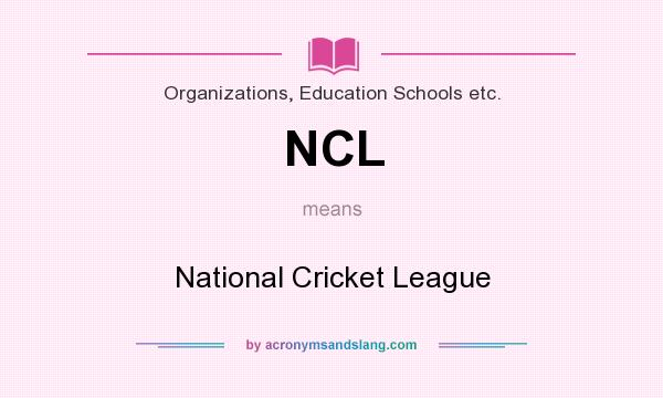 What does NCL mean? It stands for National Cricket League