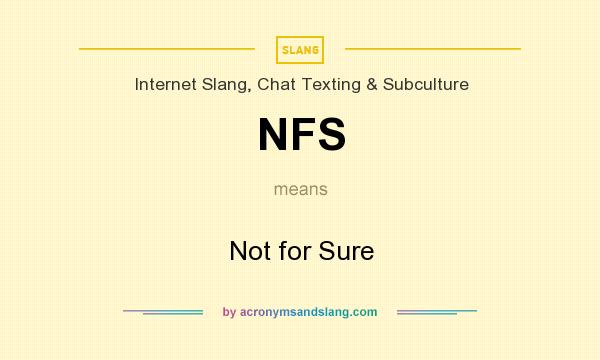 What does NFS mean? It stands for Not for Sure
