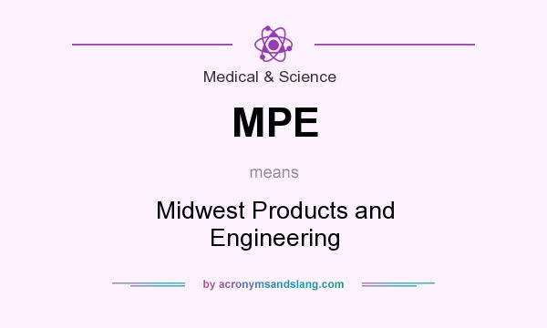 What does MPE mean? It stands for Midwest Products and Engineering