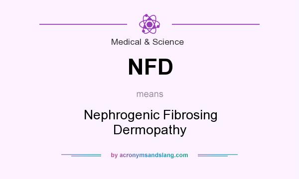 What does NFD mean? It stands for Nephrogenic Fibrosing Dermopathy