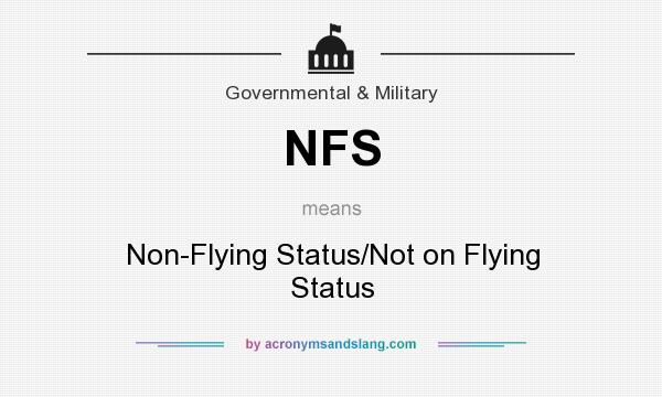 What does NFS mean? It stands for Non-Flying Status/Not on Flying Status
