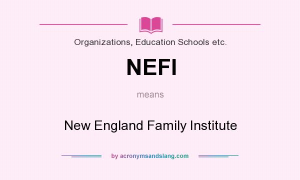 What does NEFI mean? It stands for New England Family Institute