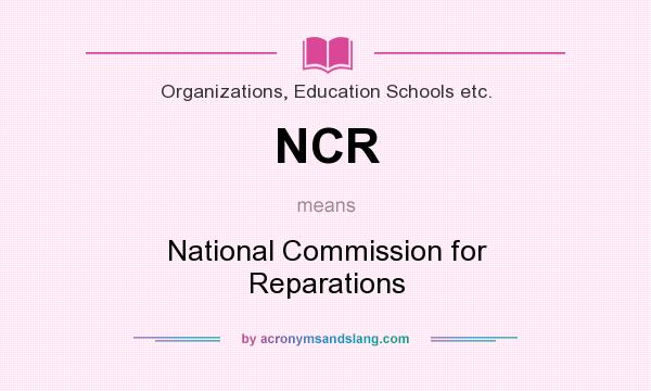What does NCR mean? It stands for National Commission for Reparations