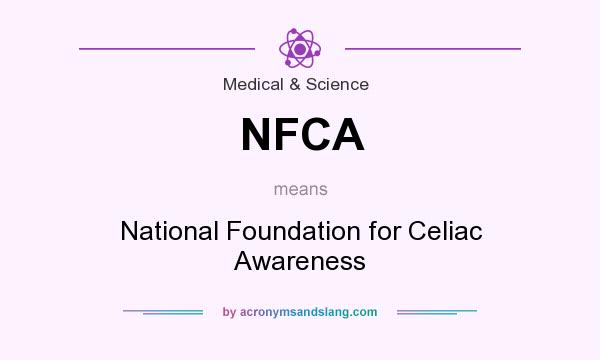What does NFCA mean? It stands for National Foundation for Celiac Awareness