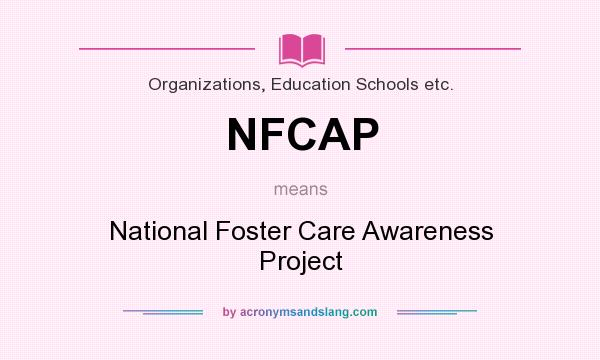 What does NFCAP mean? It stands for National Foster Care Awareness Project
